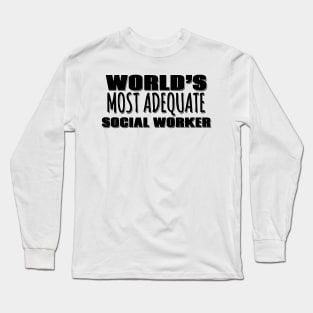 World's Most Adequate Social Worker Long Sleeve T-Shirt